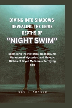 Paperback Diving Into Shadows: REVEALING THE EERIE DEPTHS OF "NIGHT SWIM" Examining the Historical Background, Paranormal Mysteries, and Melodic Rich Book