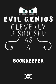 Paperback Evil Genius Cleverly Disguised As A Bookkeeper: Perfect Gag Gift For An Evil Bookkeeper Who Happens To Be A Genius! - Blank Lined Notebook Journal - 1 Book