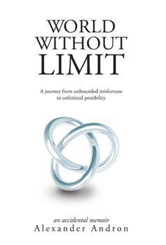 Hardcover World Without Limit: A Journey from Unbounded Misfortune to Unlimited Possibility Book