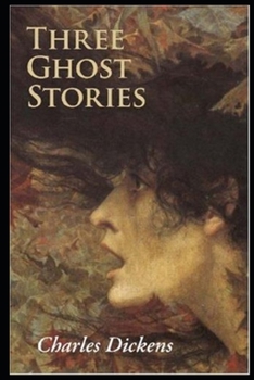 Paperback three ghost stories by charles dickens: An illustrated Edition Book