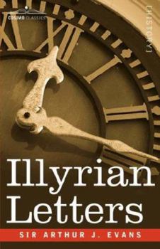 Paperback Illyrian Letters: A Revised Selection of Correspondence from the Illyrian Provinces of Bosnia, Herzegovina, Montenegro, Albania, Dalmati Book