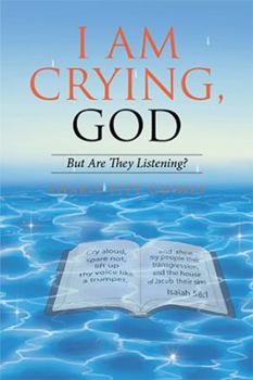 Paperback I Am Crying, God: But Are They Listening? Book