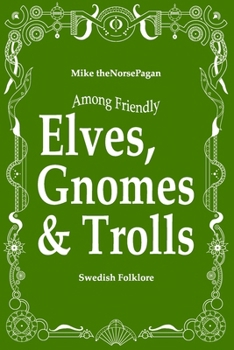Paperback Amongst Friendly Elves, Gnomes & Trolls: Swedish Folklore Book