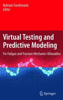 Hardcover Virtual Testing and Predictive Modeling: For Fatigue and Fracture Mechanics Allowables Book