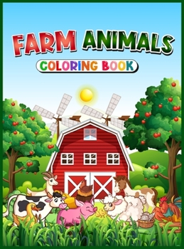 Farm Animals Coloring Book: Cute Country Farm Pages for Kids with Beautiful Animals Simple and Fun Designs with Pigs, Cows, Sheep, Horses, Ducks and More!