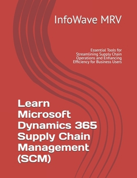 Paperback Learn Microsoft Dynamics 365 Supply Chain Management (SCM): Essential Tools for Streamlining Supply Chain Operations and Enhancing Efficiency for Busi Book