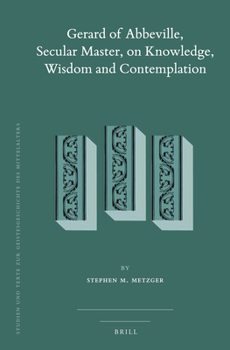 Hardcover Gerard of Abbeville, Secular Master, on Knowledge, Wisdom and Contemplation Book