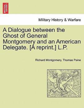 Paperback A Dialogue Between the Ghost of General Montgomery and an American Delegate. [A Reprint.] L.P. Book