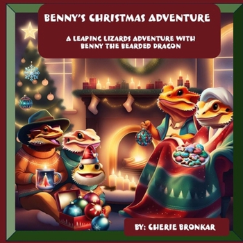 Benny's Christmas Adventure: A Leaping Lizards Adventure with Benny the Bearded Dragon (Leaping Lizards Adventures with Benny the Bearded Dragon)