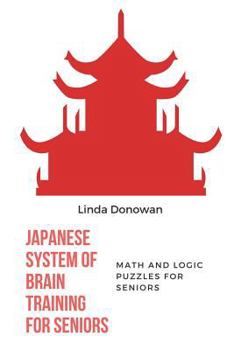 Paperback Japanese System of Brain Training for Seniors: Math and Logic Puzzles for Seniors Book