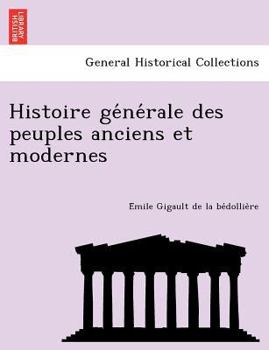 Paperback Histoire GE Ne Rale Des Peuples Anciens Et Modernes [French] Book