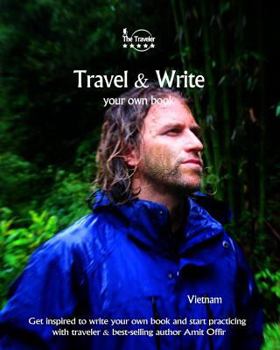 Paperback Travel & Write Your Own Book - Vietnam: Get inspired to write your own book and start practicing with traveler & best-selling author Amit Offir Book