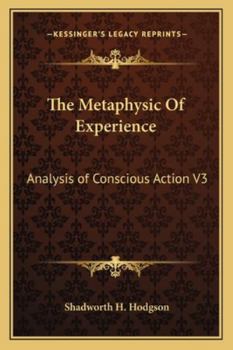 Paperback The Metaphysic Of Experience: Analysis of Conscious Action V3 Book