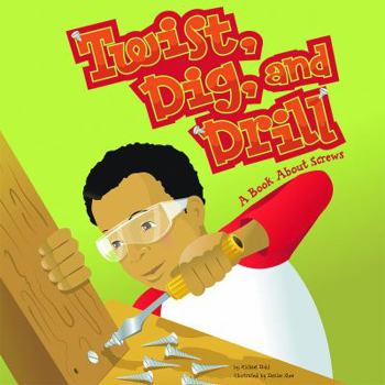 Hardcover Twist, Dig, and Drill: A Book about Screws Book