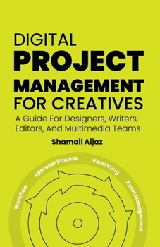 Paperback Digital Project Management for Creatives: A Guide For Designers, Writers, Editors, And Multimedia Teams Book