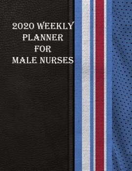 Paperback 2020 Weekly Planner for Male Nurses: Journal Notebook to help Nurses make plans and keep on Track for 2020 for Men and Women. Some Blank and Colouring Book