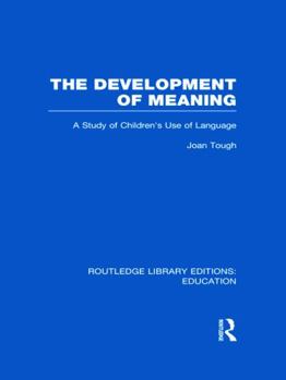 Hardcover The Development of Meaning (RLE Edu I): A Study of Children's Use of Language Book