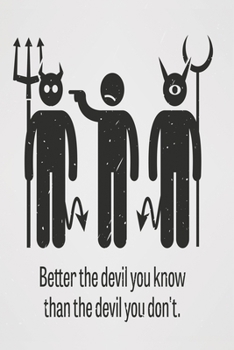 Better the devil you konw than the devil you don't: Funny Dot Grid 6x9 Dotted Bullet Journal and Notebook