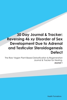 Paperback 30 Day Journal & Tracker: Reversing 46 xy Disorder of Sex Development Due to Adrenal and Testicular Steroidogenesis Defect: The Raw Vegan Plant- Book