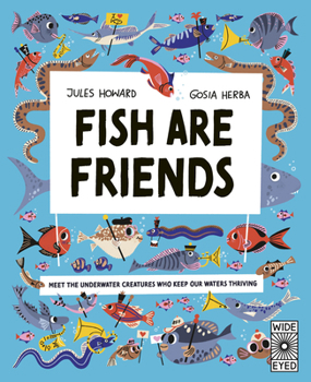 Fish Are Friends: Meet the underwater creatures who keep our planet thriving (Nature's Unsung Heroes)
