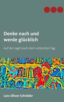 Paperback Denke nach und werde glücklich: Auf der Jagd nach dem schönsten Tag [German] Book