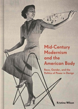 Hardcover Mid-Century Modernism and the American Body: Race, Gender, and the Politics of Power in Design Book