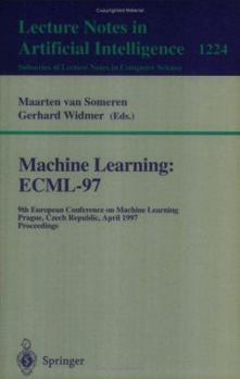 Paperback Machine Learning: Ecml'97: 9th European Conference on Machine Learning, Prague, Czech Republic, April 23 - 25, 1997, Proceedings Book