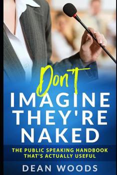 Paperback Don't Imagine They're Naked: The Public Speaking Handbook That's Actually Useful Book