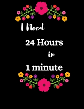 Paperback I need 24 hours in 1 minute: Daily Weekly Monthly Planner Tracker and Organizer - Reach Your Goals and Dreams Today Book