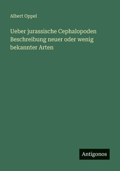 Ueber jurassische Cephalopoden Beschreibung neuer oder wenig bekannter Arten