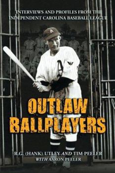 Paperback Outlaw Ballplayers: Interviews and Profiles from the Independent Carolina Baseball League Book