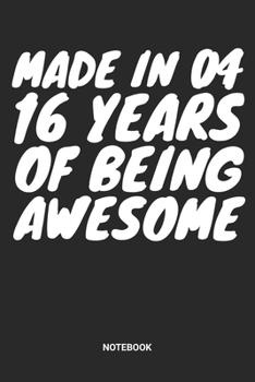 Made in 04 16 Years of Being Awesome Notebook: Dotted Lined Sweet Sixteen Notebook (6x9 inches) ideal as a Sweet 16 Journal. Perfect as a Sweet 16 ... Party. Great gift for Girls and Teens
