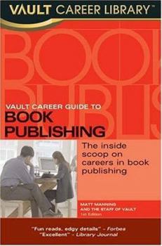 Paperback Vault Career Guide to Book Publishing: The Inside Scoop on Careers in Book Publishing (Vault Career Library) Book
