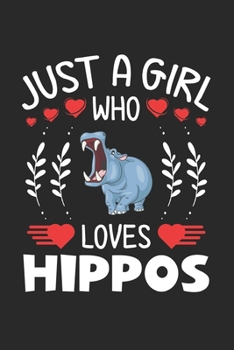 Paperback Just A Girl Who Loves Hippos: Hippos Lovers Girl Funny Gifts Journal Lined Notebook 6x9 120 Pages Book