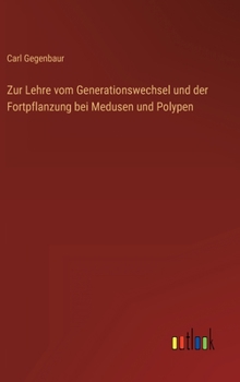 Hardcover Zur Lehre vom Generationswechsel und der Fortpflanzung bei Medusen und Polypen [German] Book