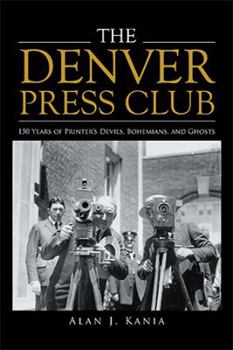 Paperback The Denver Press Club: 150 Years of Printer'S Devils, Bohemians, and Ghosts Book