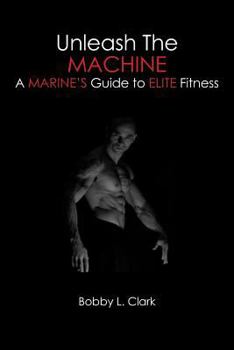 Paperback Unleash the Machine: A Marine's Guide to Elite Fitness Book