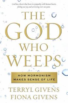 Hardcover The God Who Weeps: How Mormonism Makes Sense of Life Book