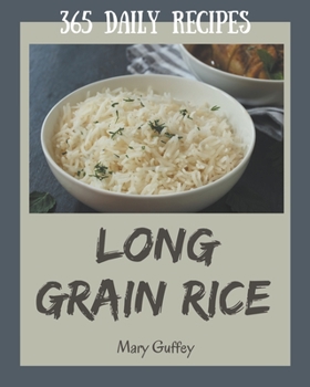 Paperback 365 Daily Long Grain Rice Recipes: A Long Grain Rice Cookbook for Your Gathering Book