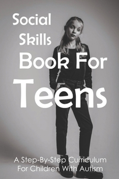 Paperback Social Skills Book For Teens: A Step-By-Step Curriculum For Children With Autism: Social Skills Social Fluency Book