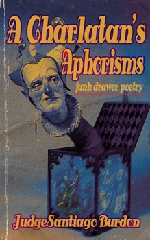 Paperback A Charlatan's Aphorisms: junk drawer poetry Book