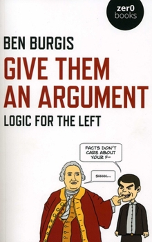 Paperback Give Them an Argument: Logic for the Left Book