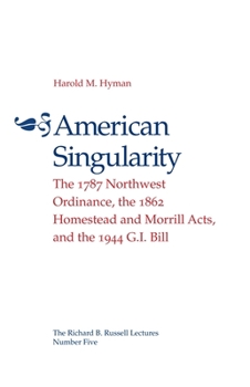 Paperback American Singularity: The 1787 Northwest Ordinance, the 1862 Homestead and Morrill Acts, and the 1944 G.I. Bill Book