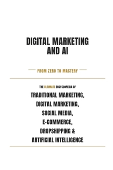 Paperback Digital Marketing & AI - From Zero to Mastery - Learn, Apply, Succeed: Master the future of Marketing & AI Book