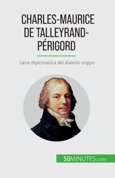 Paperback Charles-Maurice de Talleyrand-Périgord: L'arte diplomatica del diavolo zoppo [Italian] Book
