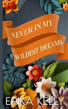 Never In My Wildest Dreams (Alternate Special Edition Cover): a Calamity Falls Small Town Romance (Calamity Falls Alternate Special Edition Covers) - Book #13 of the Calamity Falls