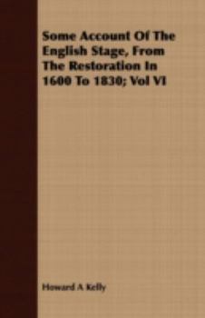 Paperback Some Account of the English Stage, from the Restoration in 1600 to 1830; Vol VI Book