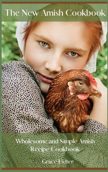 The New Amish Cookbook: Wholesome and Simple Amish Recipe Cookbook