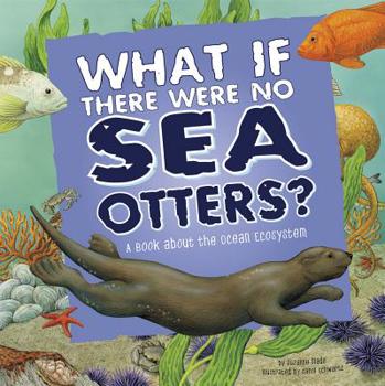 Paperback What If There Were No Sea Otters?: A Book about the Ocean Ecosystem Book