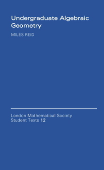 Undergraduate Algebraic Geometry (London Mathematical Society Student Texts) - Book  of the London Mathematical Society Student Texts